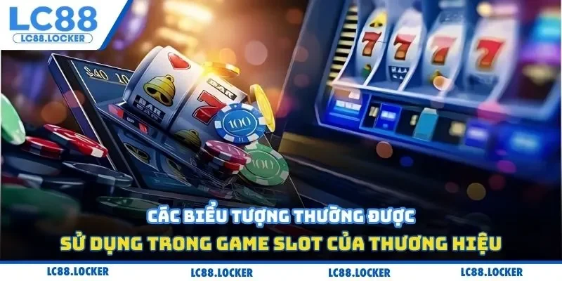 Các biểu tượng thường được sử dụng trong game slot của thương hiệu