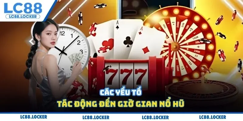 Các yếu tố tác động đến giờ gian nổ hũ 