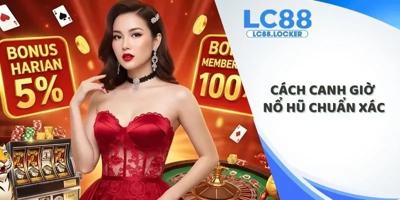 cách canh giờ nổ hũ chuẩn xác