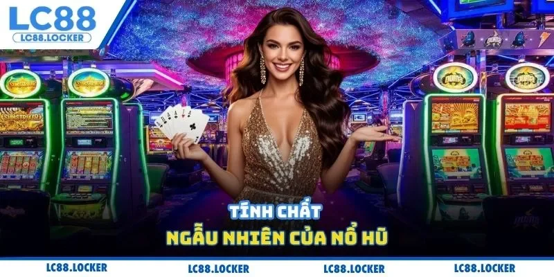 Tính chất ngẫu nhiên của nổ hũ