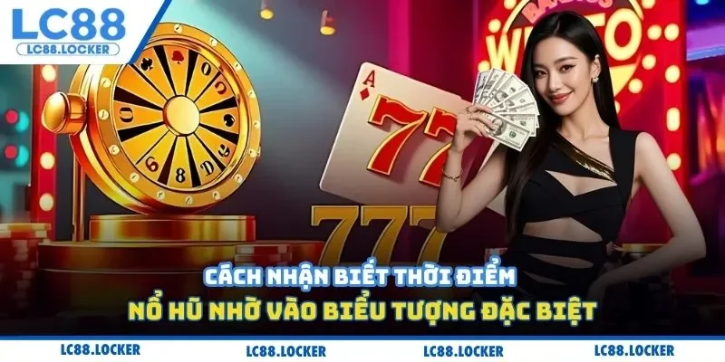 Cách nhận biết thời điểm nổ hũ nhờ vào biểu tượng đặc biệt