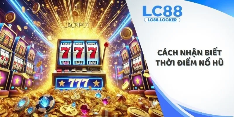 cách nhận biết thời điểm nổ hũ