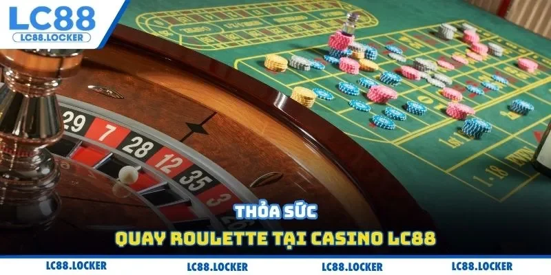 Thỏa sức quay Roulette tại casino Lc88