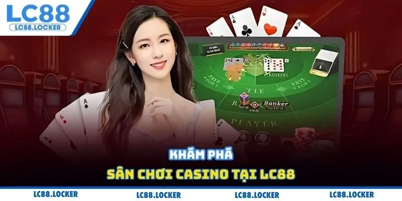 Khám phá sân chơi casino tại Lc88
