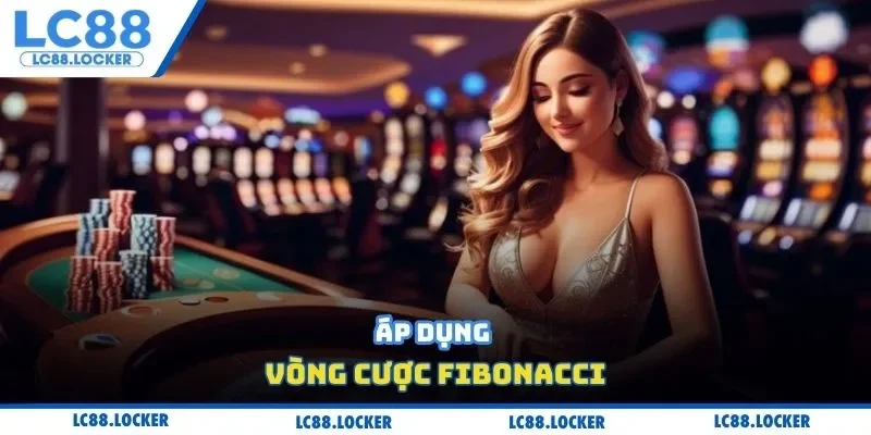 Áp dụng vòng cược Fibonacci