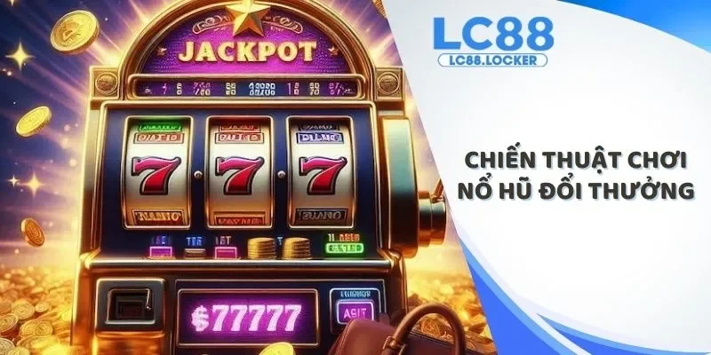 chiến thuật chơi nổ hũ đổi thưởng