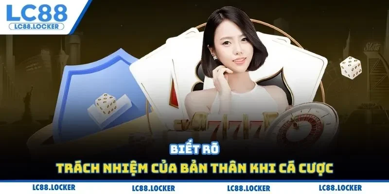 Biết rõ trách nhiệm của bản thân khi cá cược