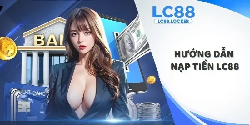 Hướng dẫn nạp tiền LC88