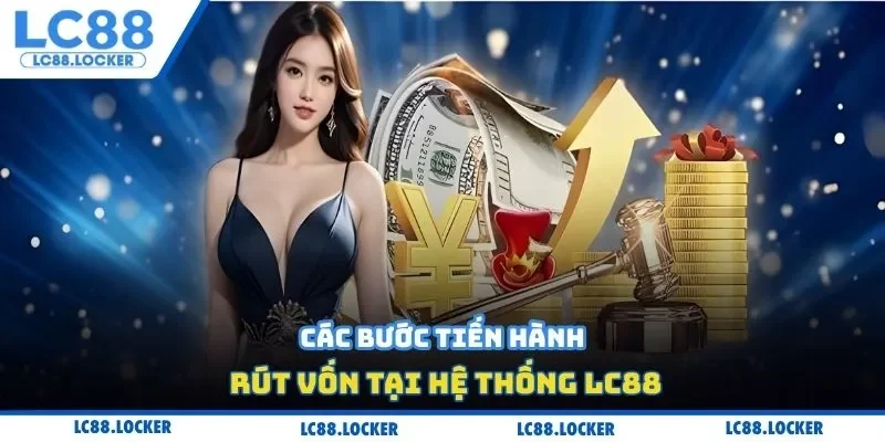 Các bước tiến hành rút vốn tại hệ thống LC88