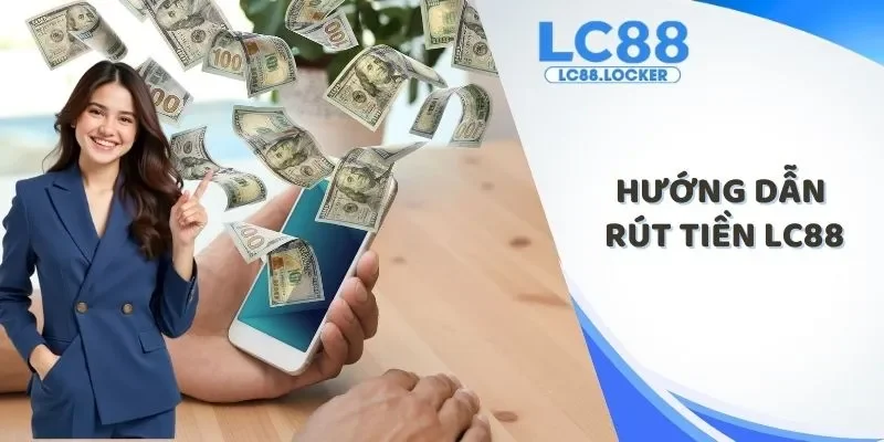 Hướng dẫn rút tiền LC88