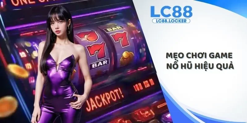 mẹo chơi game nổ hũ hiệu quả