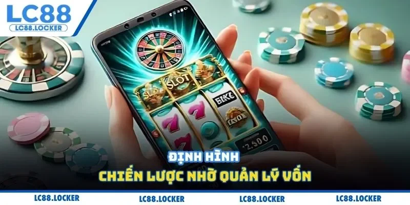 Định hình chiến lược nhờ quản lý vốn