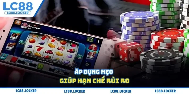 Áp dụng mẹo giúp hạn chế rủi ro