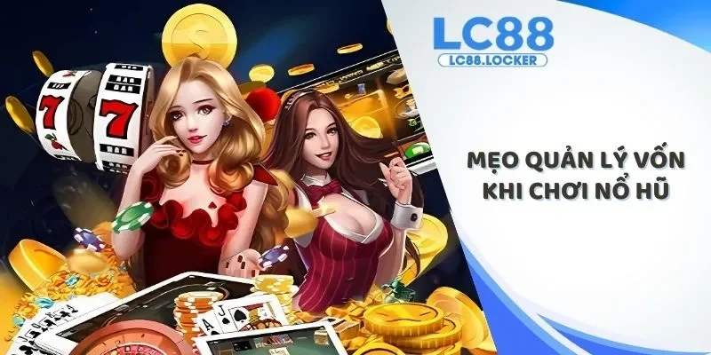 mẹo quản lý vốn khi chơi nổ hũ