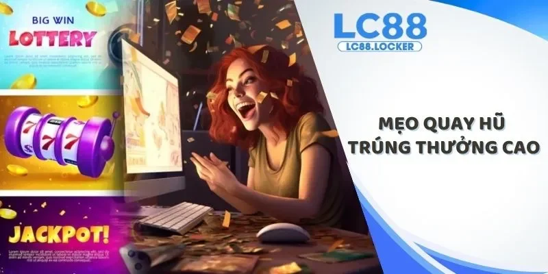 mẹo quay hũ trúng thưởng cao