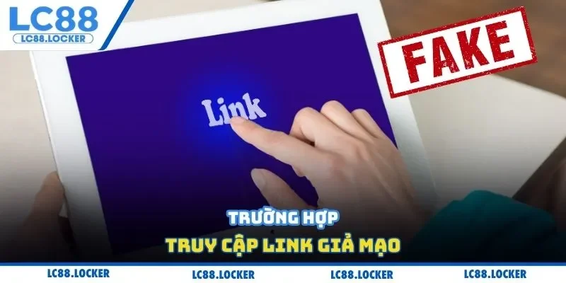 Trường hợp truy cập link giả mạo