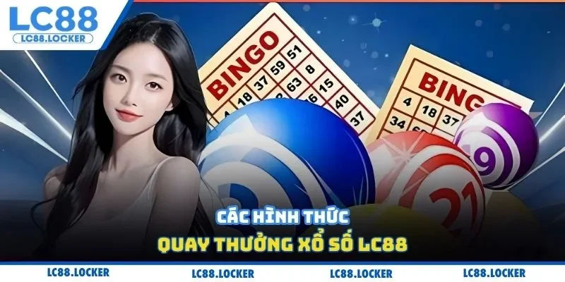 Các hình thức quay thưởng xổ số LC88
