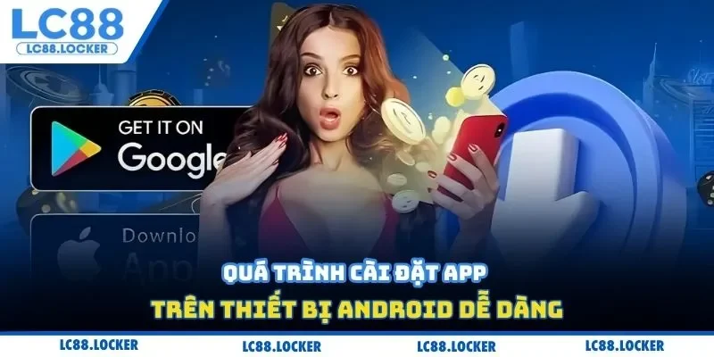 Quá trình cài đặt app trên thiết bị Android dễ dàng