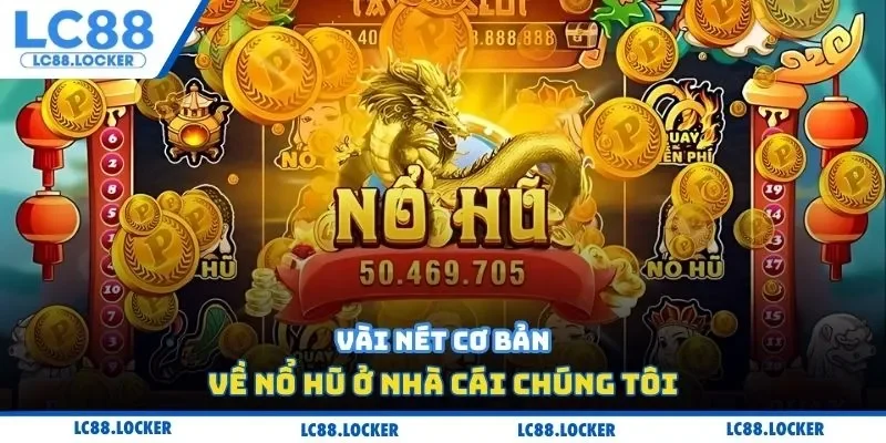 Vài nét cơ bản về nổ hũ ở nhà cái chúng tôi