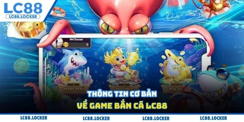 Thông tin cơ bản về game bắn cá LC88