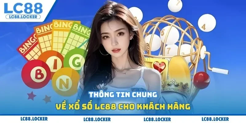 Thông tin chung về xổ số LC88 cho khách hàng